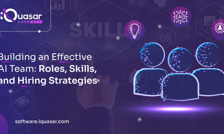 Essential Skills & Roles for Building a Successful AI Team